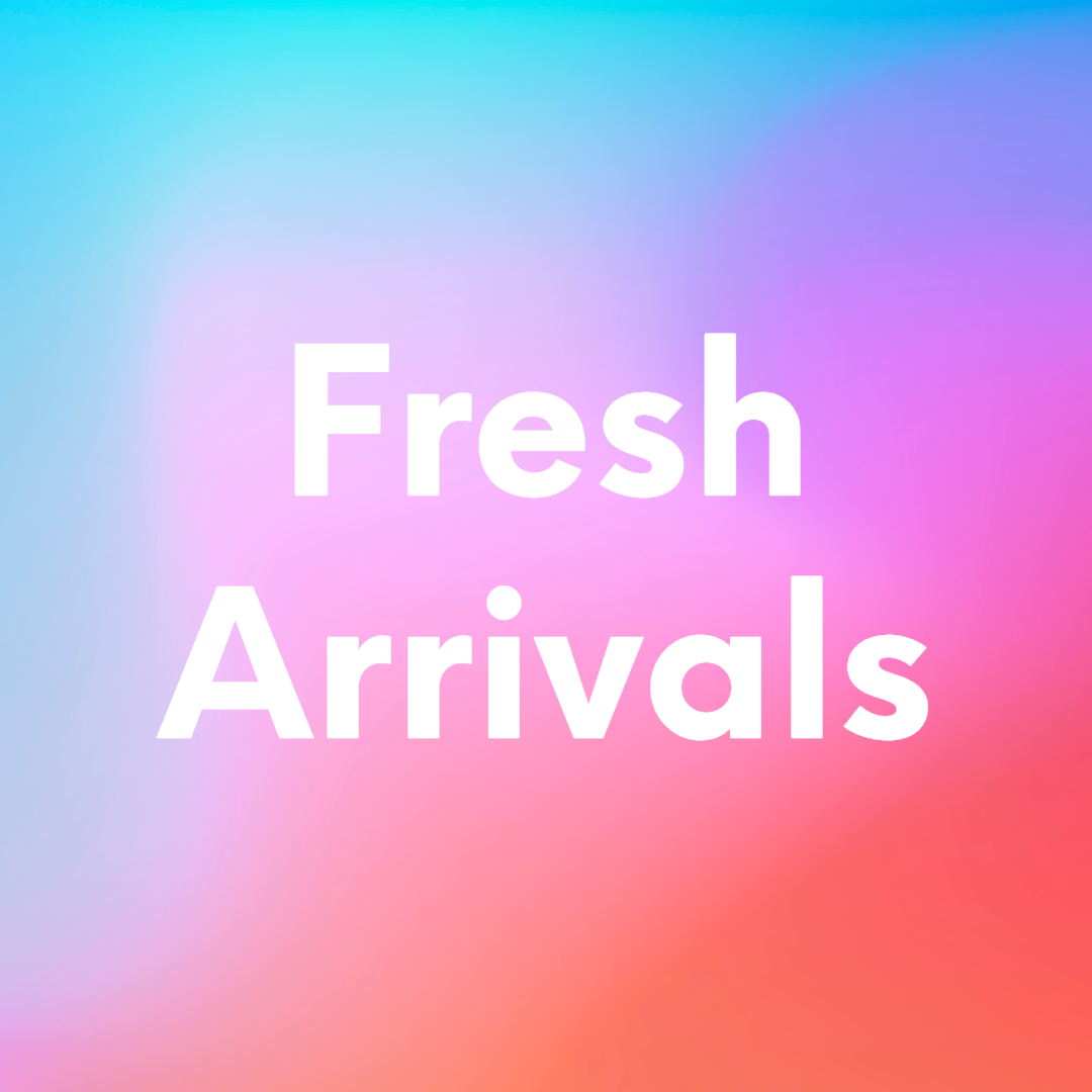 Fresh Arrivals